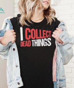 I collect dead things vintage text shirt