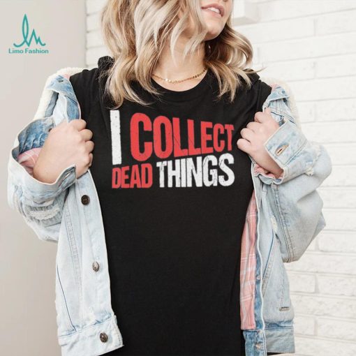 I collect dead things vintage text shirt