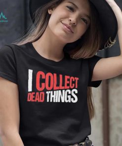 I collect dead things vintage text shirt