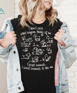 I don’t care what anyone thinks of me except animals Tee