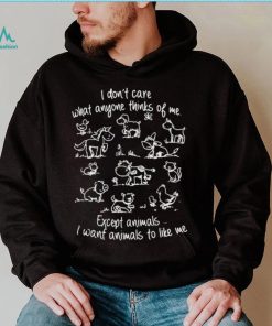 I don’t care what anyone thinks of me except animals Tee