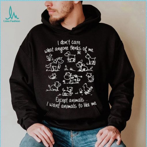 I don’t care what anyone thinks of me except animals Tee