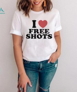 I love free shots shirt