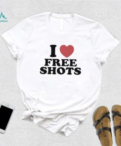 I love free shots shirt