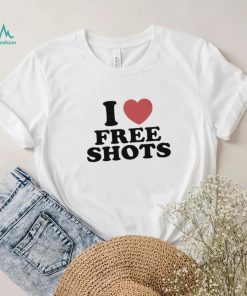 I love free shots shirt