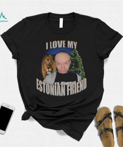 I love my estonian friend Aksel Aksually and lion t shirt