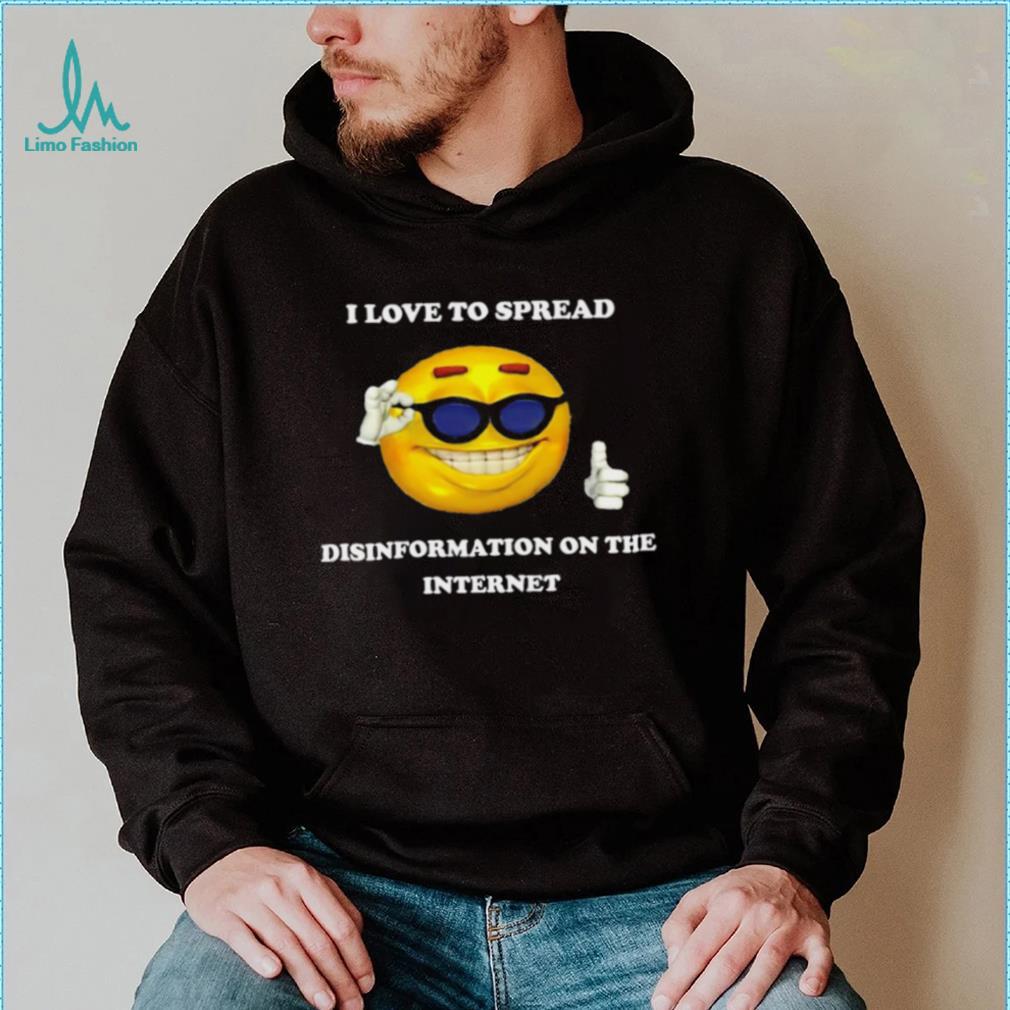 I love to spread Disinformation on the Internet meme shirt I love to spread Disinformation on the Internet meme shirt