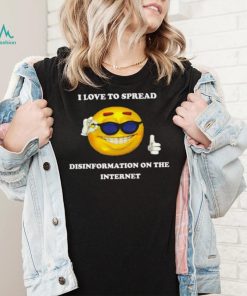 I love to spread Disinformation on the Internet meme shirt