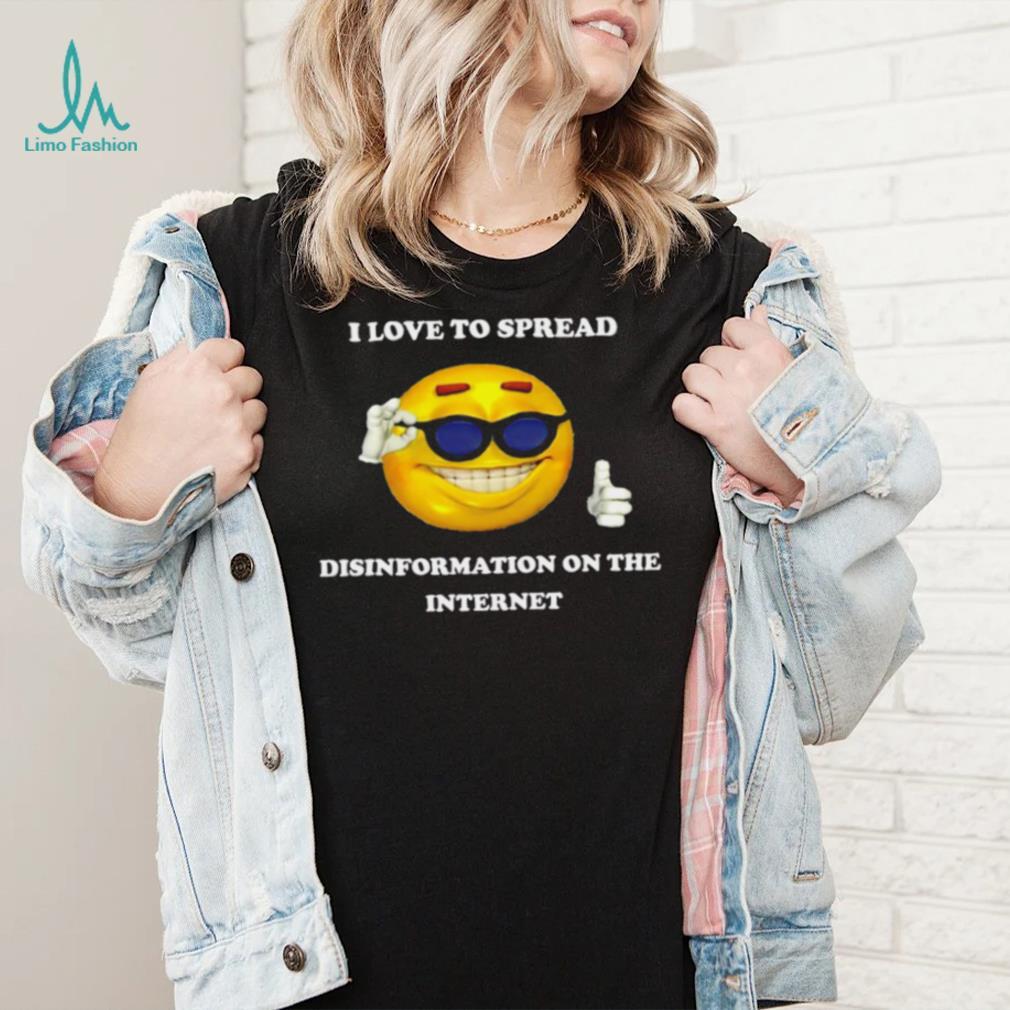 I love to spread Disinformation on the Internet meme shirt I love to spread Disinformation on the Internet meme shirt