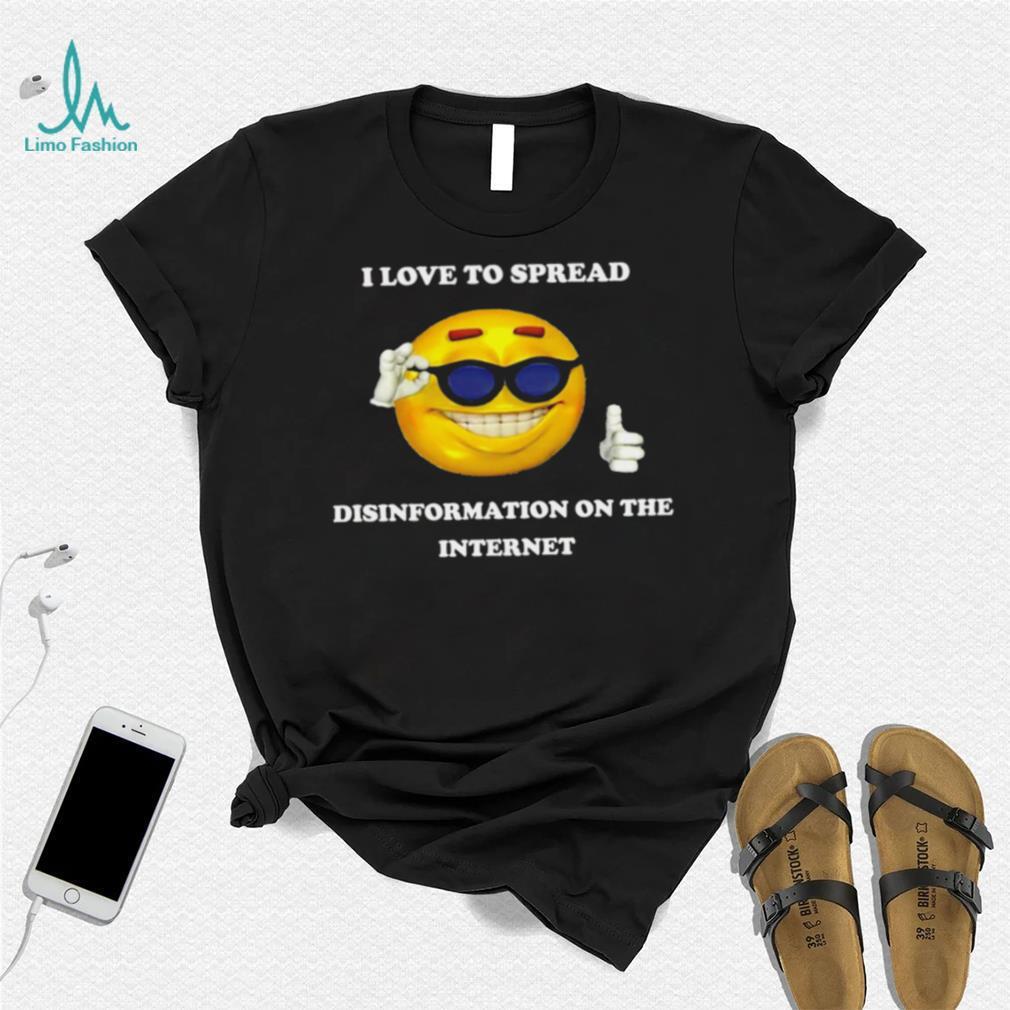 I love to spread Disinformation on the Internet meme shirt I love to spread Disinformation on the Internet meme shirt