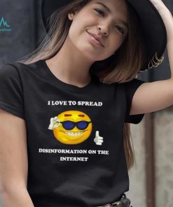 I love to spread Disinformation on the Internet meme shirt