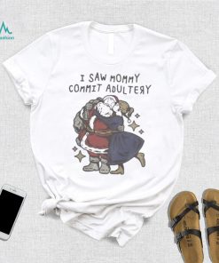 I saw mommy commit adultery shirt