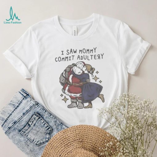 I saw mommy commit adultery shirt