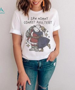 I saw mommy commit adultery shirt