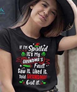 If I’m Spoiled It’s My Grandma’s Fault Saw It Like It. Saw It Liked It Told Grandma! Got It Shirt