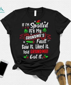 If I’m Spoiled It’s My Grandma’s Fault Saw It Like It. Saw It Liked It Told Grandma! Got It Shirt