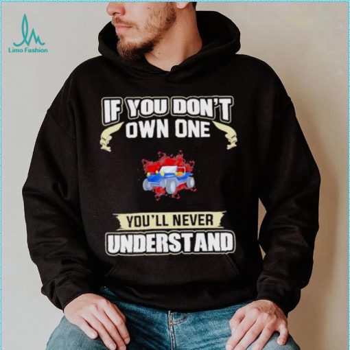 If you dont own one youll never understands 2022 shirt