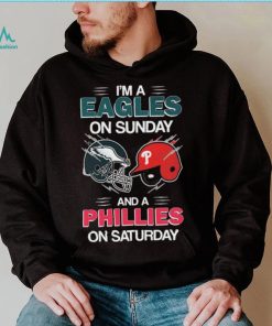 I’m A Eagles On Sunday And A Phillies On Saturday Shirt