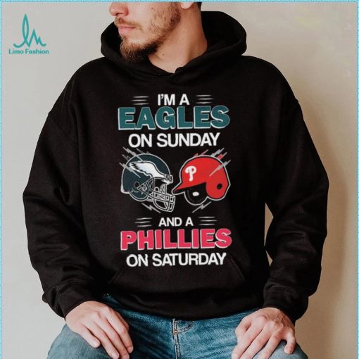 I’m A Eagles On Sunday And A Phillies On Saturday Shirt