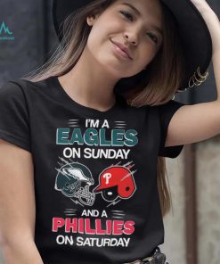 I’m A Eagles On Sunday And A Phillies On Saturday Shirt