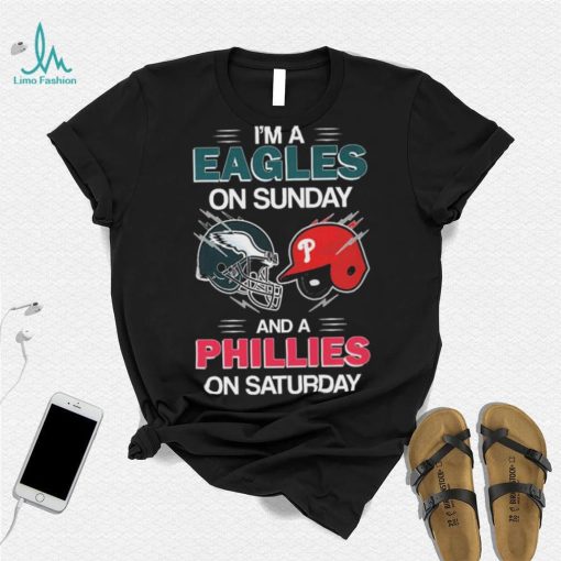 I’m A Eagles On Sunday And A Phillies On Saturday Shirt