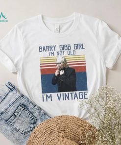I’m Not Old I’m Vintage Barry Gibb Shirt