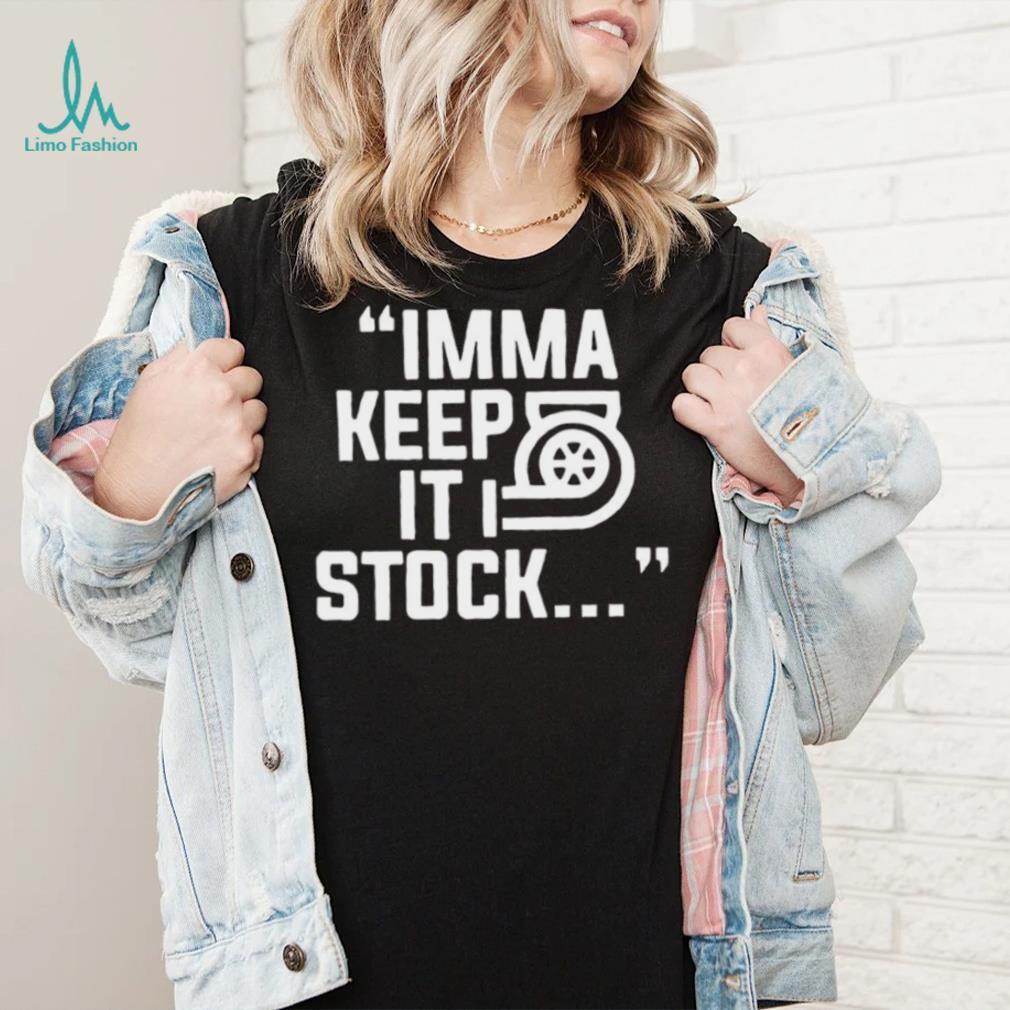 Imma Keep It Stock Shirt Imma Keep It Stock Shirt