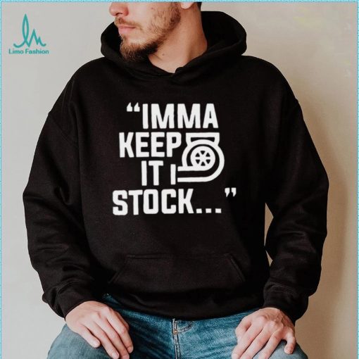 Imma Keep It Stock Shirt