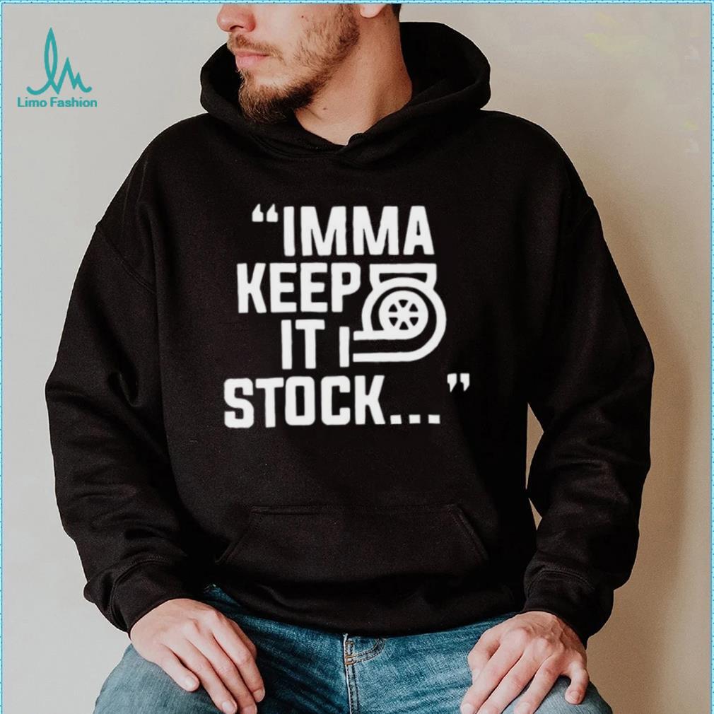 Imma Keep It Stock Shirt Imma Keep It Stock Shirt
