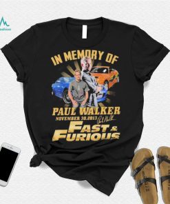 In Memory Of Paul Walker November 30.2013 Fast & Furious T Shirt