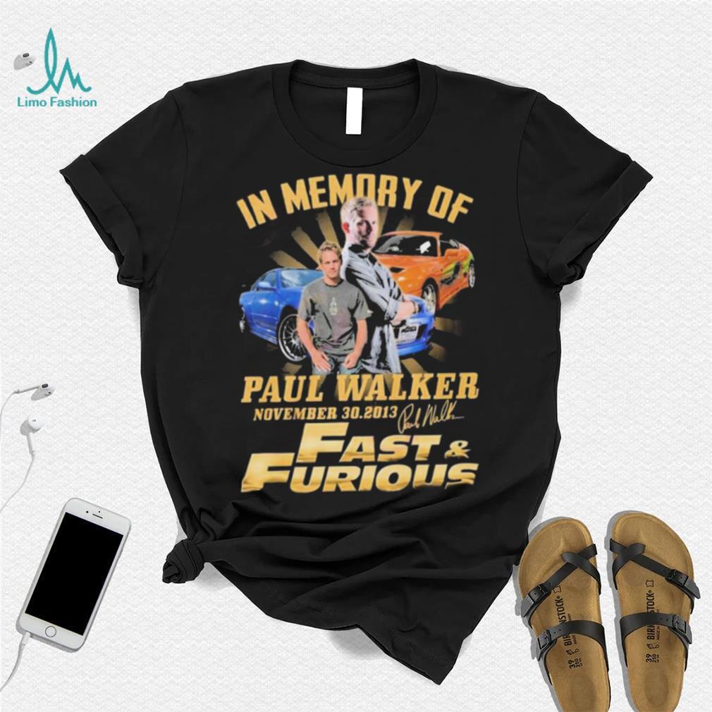 In Memory Of Paul Walker November 30.2013 Fast & Furious T Shirt In Memory Of Paul Walker November 30.2013 Fast & Furious T Shirt