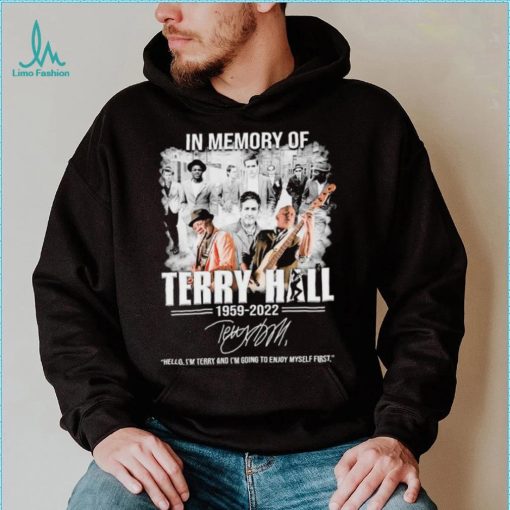 In Memory Of Terry Hall 1959 2022 Hello, I’m Terry And I’m Going To Enjoy Myself First Signature Shirt