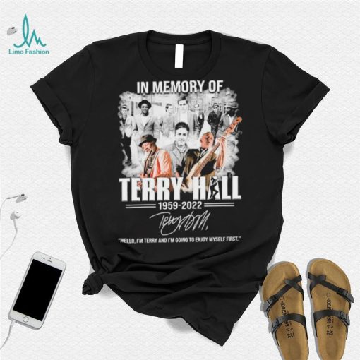 In Memory Of Terry Hall 1959 2022 Hello, I’m Terry And I’m Going To Enjoy Myself First Signature Shirt