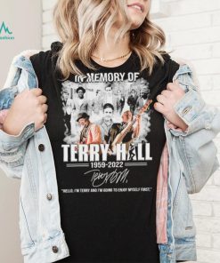 In Memory Of Terry Hall 1959 2022 Hello, I’m Terry And I’m Going To Enjoy Myself First Signature Shirt