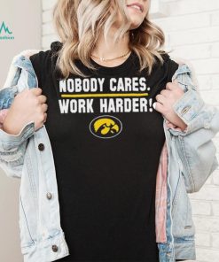 Iowa Hawkeyes Nobody Cares Work Harder Shirt