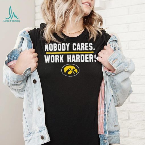 Iowa Hawkeyes Nobody Cares Work Harder Shirt