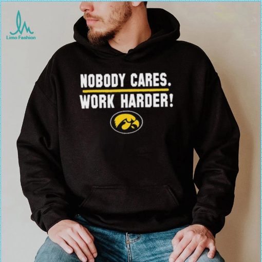 Iowa Hawkeyes Nobody Cares Work Harder Shirt