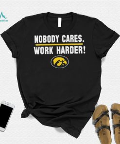 Iowa Hawkeyes Nobody Cares Work Harder Shirt