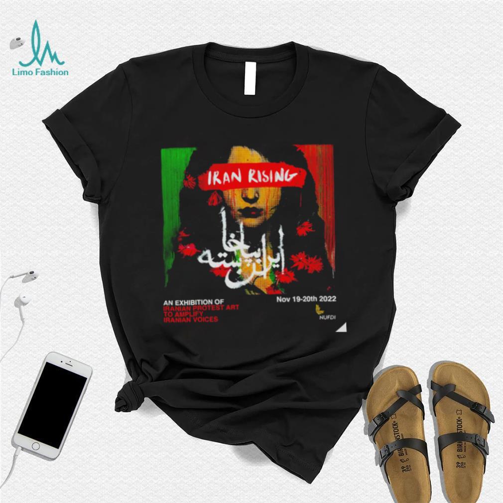 Iran Rising an Exhibition of Iranian Protest to Amplify Iranian Voices art 2022 shirt Iran Rising an Exhibition of Iranian Protest to Amplify Iranian Voices art 2022 shirt