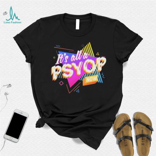 It’s All A PSYOP Now Shirt