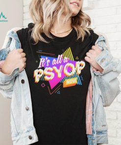 It’s All A PSYOP Now Shirt