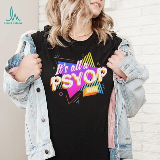 It’s All A PSYOP Now Shirt