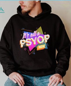 It’s All A PSYOP Now Shirt