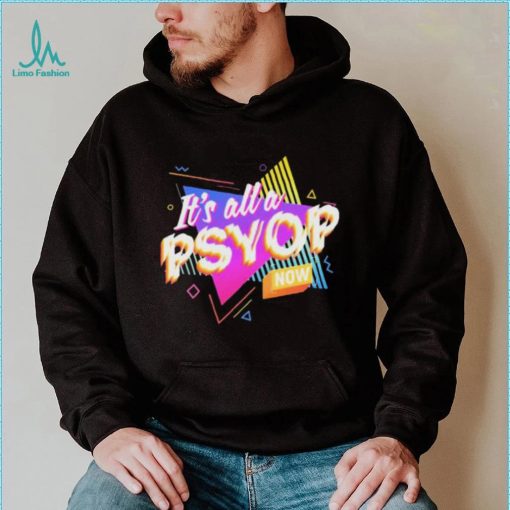 It’s All A PSYOP Now Shirt