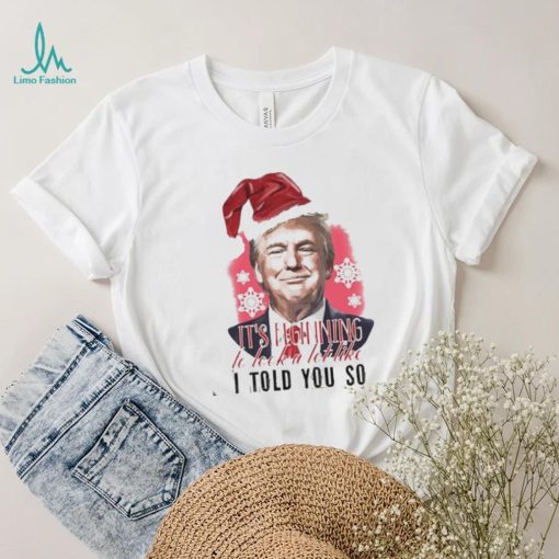 It’s Beginning To Look Alot Like I Told You So Shirt