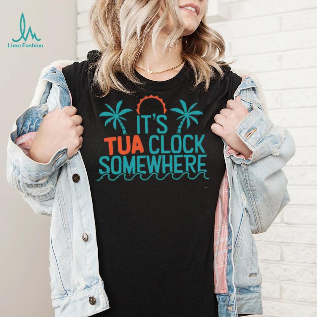 It's Tua Clock Somewhere Funny Miami Dolphins Shirts Miami