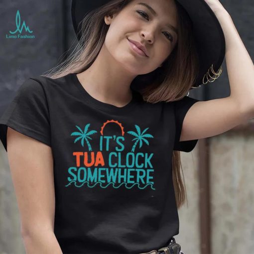 It’s Tua Clock Somewhere Miami Dolphin Shirt