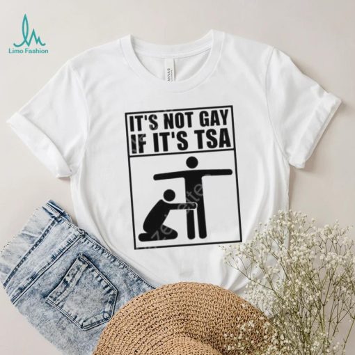 It’s not gay if it’s tsa shirt