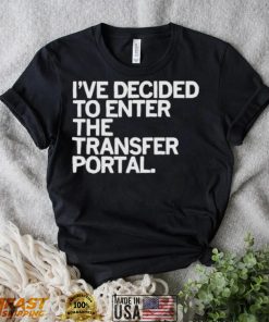 I’ve decided to enter the transfer portal shirt