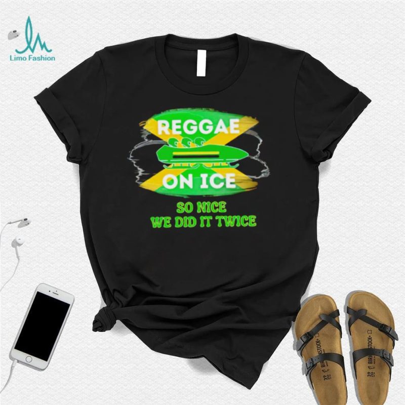 Jamaica Bobsled 2022 Reggae on ice so nice we did it twice shirt